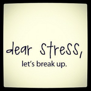 Quote "Dear Stress, let's break up".Image from http://anyhooo.net/tag/stress/